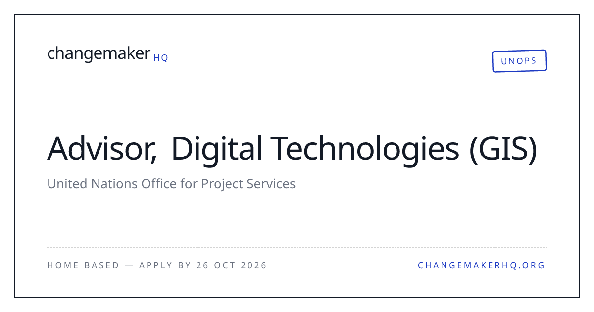 Advisor, Digital Technologies (GIS) — UNOPS | changemaker